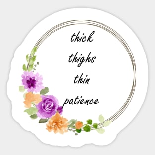 thick thighs thin patience Sticker